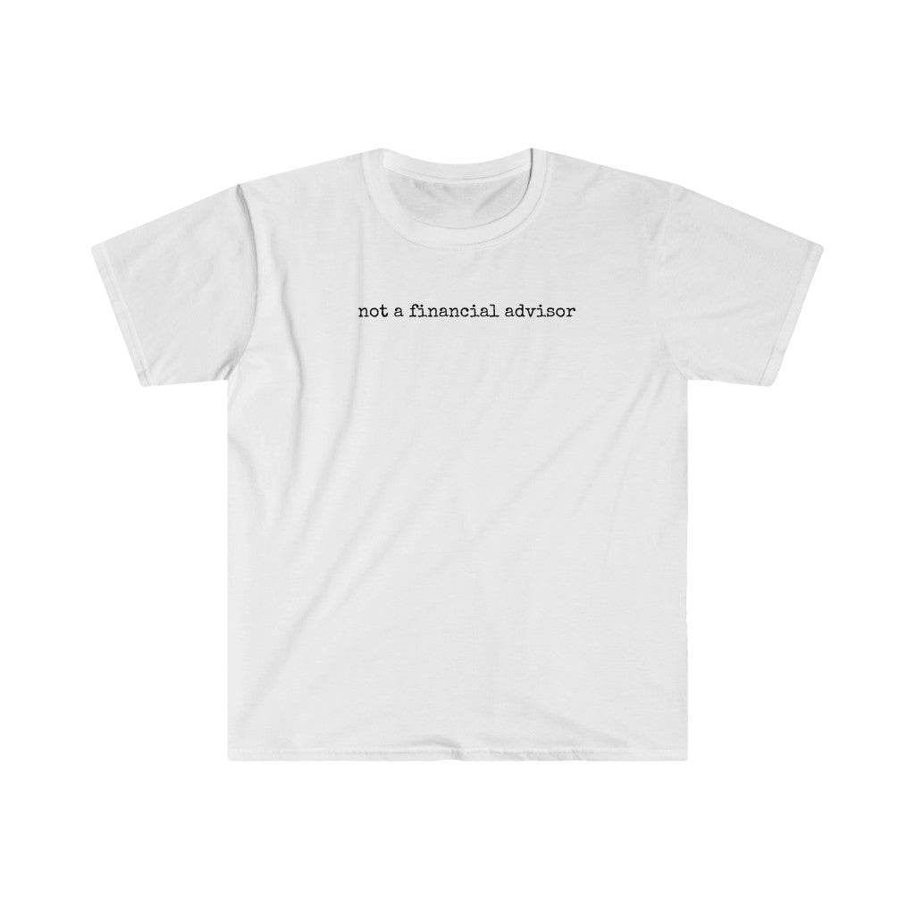 Not A Financial Advisor unisex Softstyle T-Shirt