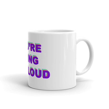 You're Being Too Loud mug