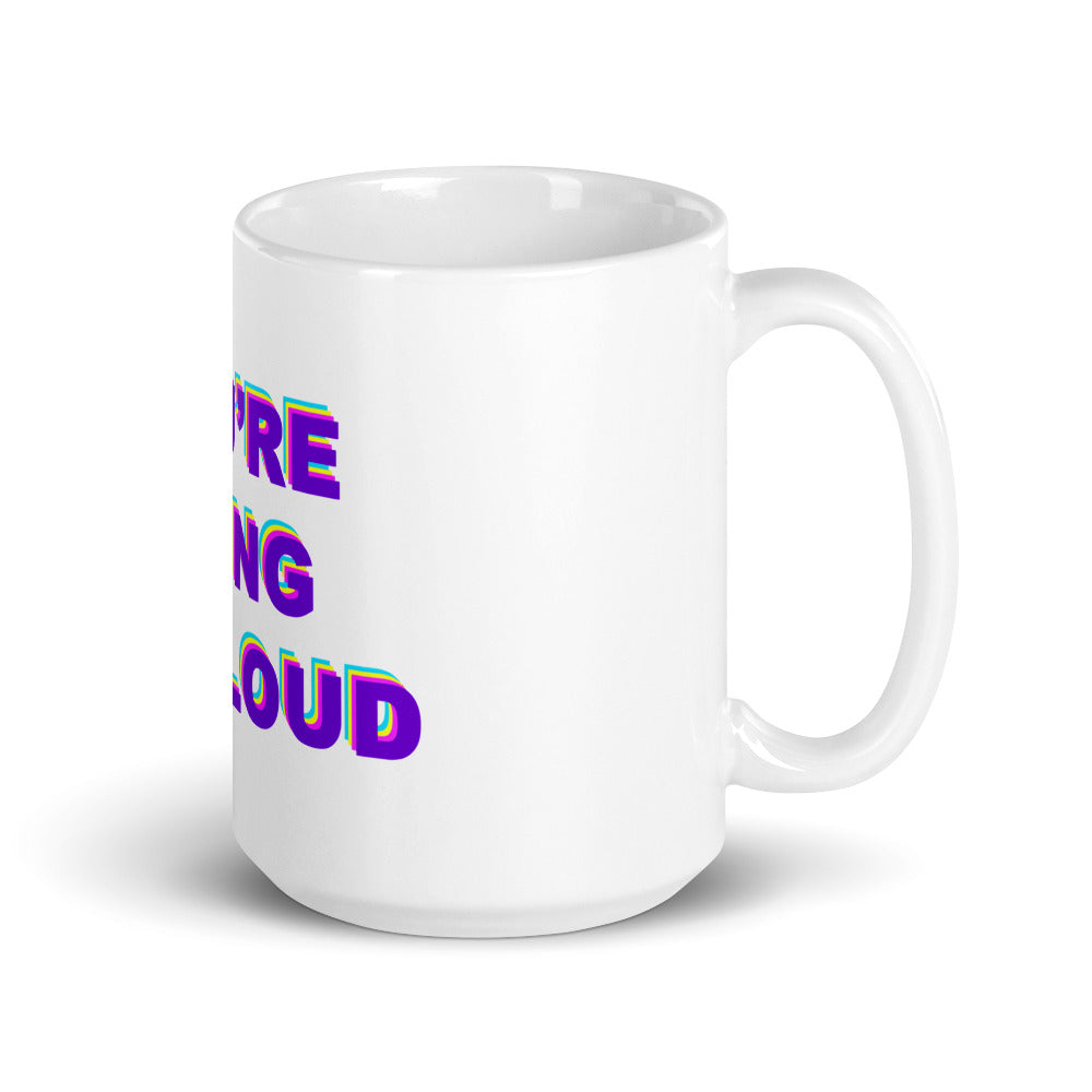 You're Being Too Loud mug